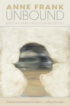 Anne Frank Unbound: Media, Imagination, Memory by Barbara Kirshenblatt-Gimblett, Jeffrey Shandler