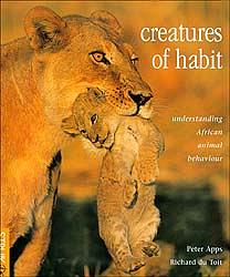 Creatures of Habit: Understanding African Animal Behaviour by Richard Du Toit, Peter Apps