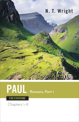 Paul for Everyone: Romans, Part One: Chapters 1-8 by N.T. Wright