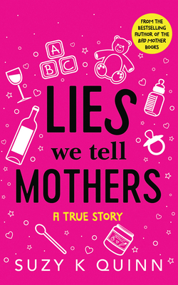 Lies We Tell Mothers: A True Story by Suzy K. Quinn