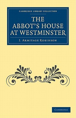 The Abbot's House at Westminster by J. Armitage Robinson