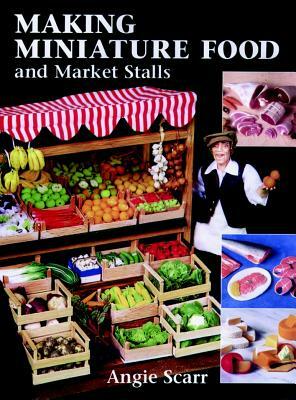 Making Miniature Food and Market Stalls by Angie Scarr