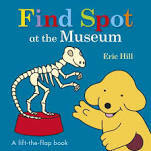 Find Spot at the Museum: A Lift-The-Flap Book by Eric Hill