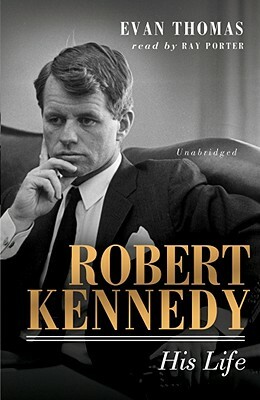 Robert Kennedy: His Life by Evan Thomas