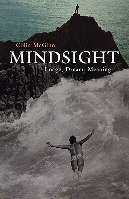 Mindsight: Image, Dream, Meaning by Colin McGinn