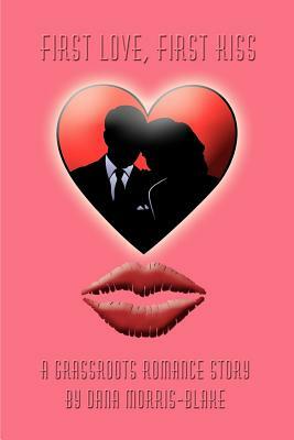 First Love, First Kiss by Dana Morris-Blake