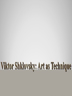 Art as Technique by Victor Shklovsky