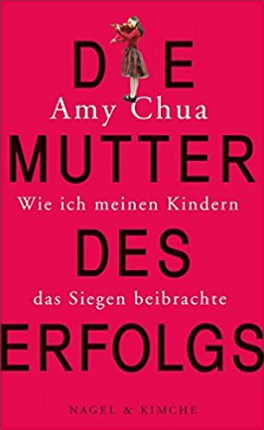 Die Mutter des Erfolgs - Wie ich meinen Kindern das Siegen beibrachte by Amy Chua