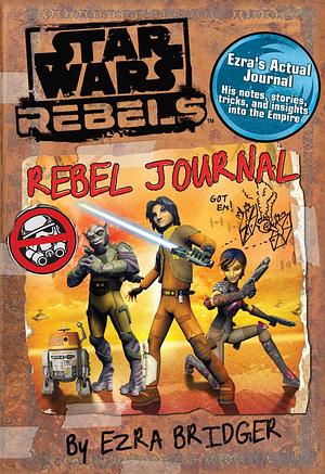 Star Wars Rebels: Rebel Journal by Ezra Bridger by Daniel Wallace