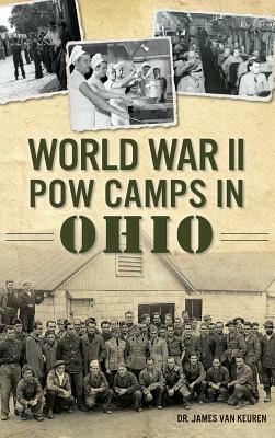 World War II POW Camps in Ohio by James Van Keuren