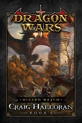 Wizard Watch: Dragon Wars - Book 8: An Epic Sword & Sorcery Fantasy Adventure Series by Craig Halloran
