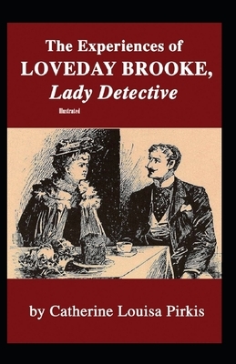 The Experiences of Loveday Brooke, Lady Detective Illustrated by Catherine Louisa Pirkis