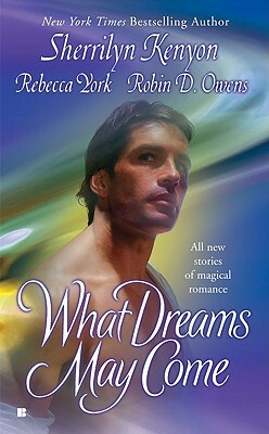 What Dreams May Come by Sherrilyn Kenyon, Rebecca York, Robin D. Owens