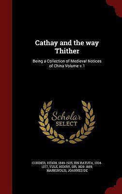 Cathay and the Way Thither: Being a Collection of Medieval Notices of China 4 Volumes in 2 by Henry Yule