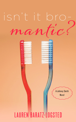 Isn't It Bro-Mantic?: A Johnny Smith Novel by Lauren Baratz-Logsted