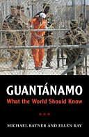 Guantánamo: What the World Should Know by Michael Ratner, Ellen Ray