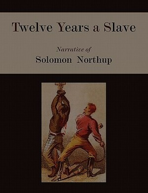 Twelve Years a Slave. Narrative of Solomon Northup by Solomon Northup