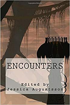 Encounters by Lynn Townsend, Johannes Svensson, Melissa Swanepoel, Narrelle M. Harris, Boel Bermann, Kimber Camacho, Timothy Koch, Tom Lindahl, Jessica Augustsson, Susanne Hülsmann, Abby Phelan, Brandon Nolta, Lennart Augustsson