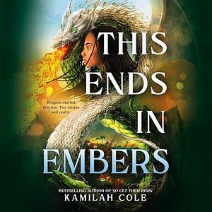 This Ends in Embers by Kamilah Cole