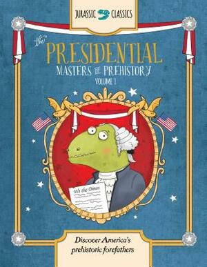 The Presidential Masters of Prehistory Volume 1: Discover America's Prehistoric Forefathers by Elise Wallace