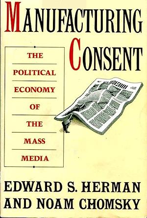 Manufacturing Consent by Edward S. Herman, Edward S. Herman, Noam Chomsky