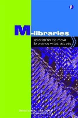 M-Libraries: Libraries on the Move to Provide Virtual Access by Mohamed Ally, Gill Needham