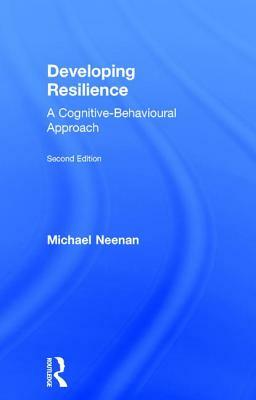 Developing Resilience: A Cognitive-Behavioural Approach by Michael Neenan