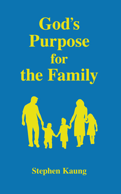 God's Purpose for the Family by Stephen Kaung