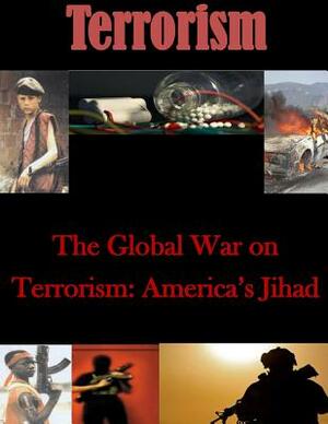The Global War on Terrorism: America's Jihad by U. S. Army War College