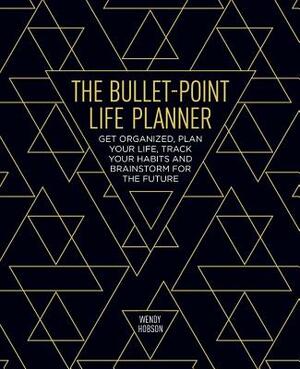 The Bullet-Point Life Planner by Wendy Hobson