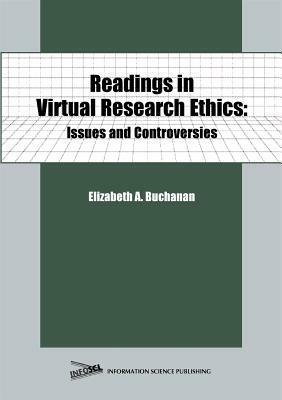 Readings in Virtual Research Ethics: Issues and Controversies by Elizabeth A. Buchanan