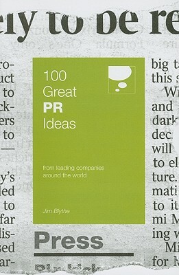 100 Great PR Ideas: From Leading Companies Around the World by Jim Blythe