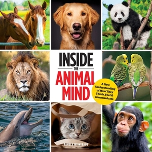 Inside the Animal Mind: A New Understanding of How They Think, Feel & Communicate by Pamela Weintraub