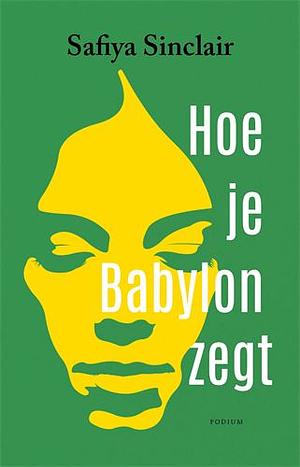 Hoe je Babylon zegt by Safiya Sinclair