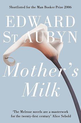 Mother's Milk by Edward St Aubyn, Edward St Aubyn