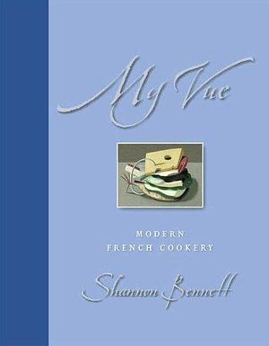 My Vue: Modern French Cookery by Shannon Bennett