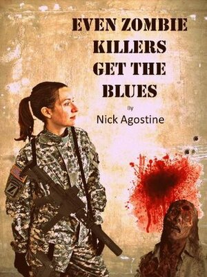Even Zombie Killers Get The Blues by J.F. Holmes, Nick Agostine