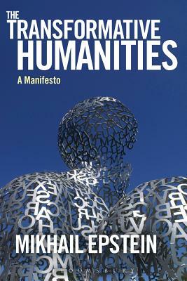 The Transformative Humanities: A Manifesto by Mikhail Epstein