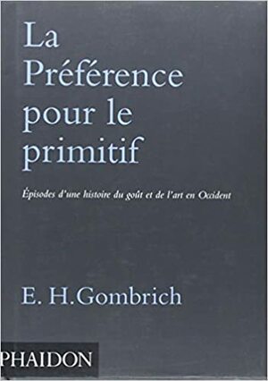La Préférence pour le primitif by E.H. Gombrich