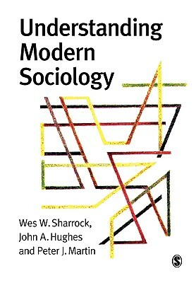 Understanding Modern Sociology by Wes Sharrock, Alan Pratt, John Hughes