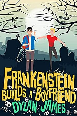 Frankenstein Builds a Boyfriend by Dylan James