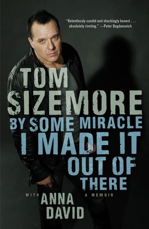 By Some Miracle I Made It Out of There: A Memoir by Anna David, Tom Sizemore