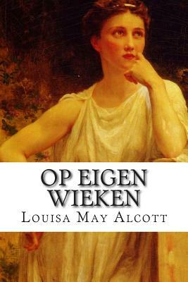 Op Eigen Wieken by Louisa May Alcott