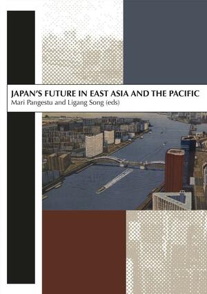 Japan's Future in East Asia and the Pacific: In Honour of Professor Peter Drysdale by Mari Pangestu, Ligang Song