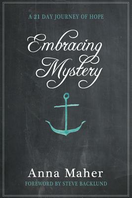 Embracing Mystery: a 21-day journey of hope by Anna Maher