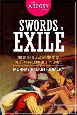 Swords in Exile: The Rakehelly Adventures of Cleve and d'Entreville, Volume 2 by Murray R. Montgomery