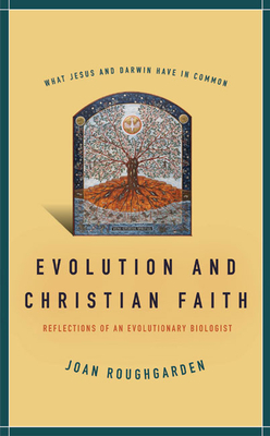 Evolution and Christian Faith: Reflections of an Evolutionary Biologist by Joan Roughgarden