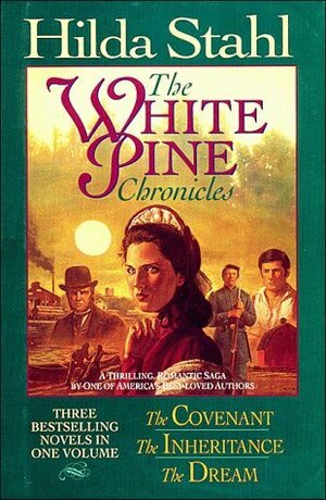 The Covenant/The Inheritance/The Dream (The White Pine Chronicles 1-3) by Hilda Stahl