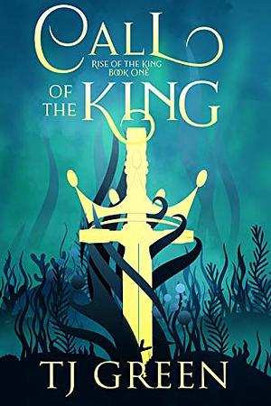 Call of the King by TJ Green