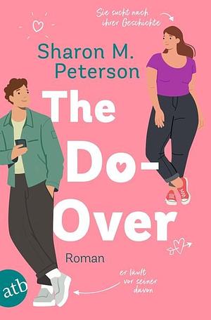 The Do-Over – Sie sucht nach ihrer Geschichte – er läuft vor seiner davon by Sharon M. Peterson